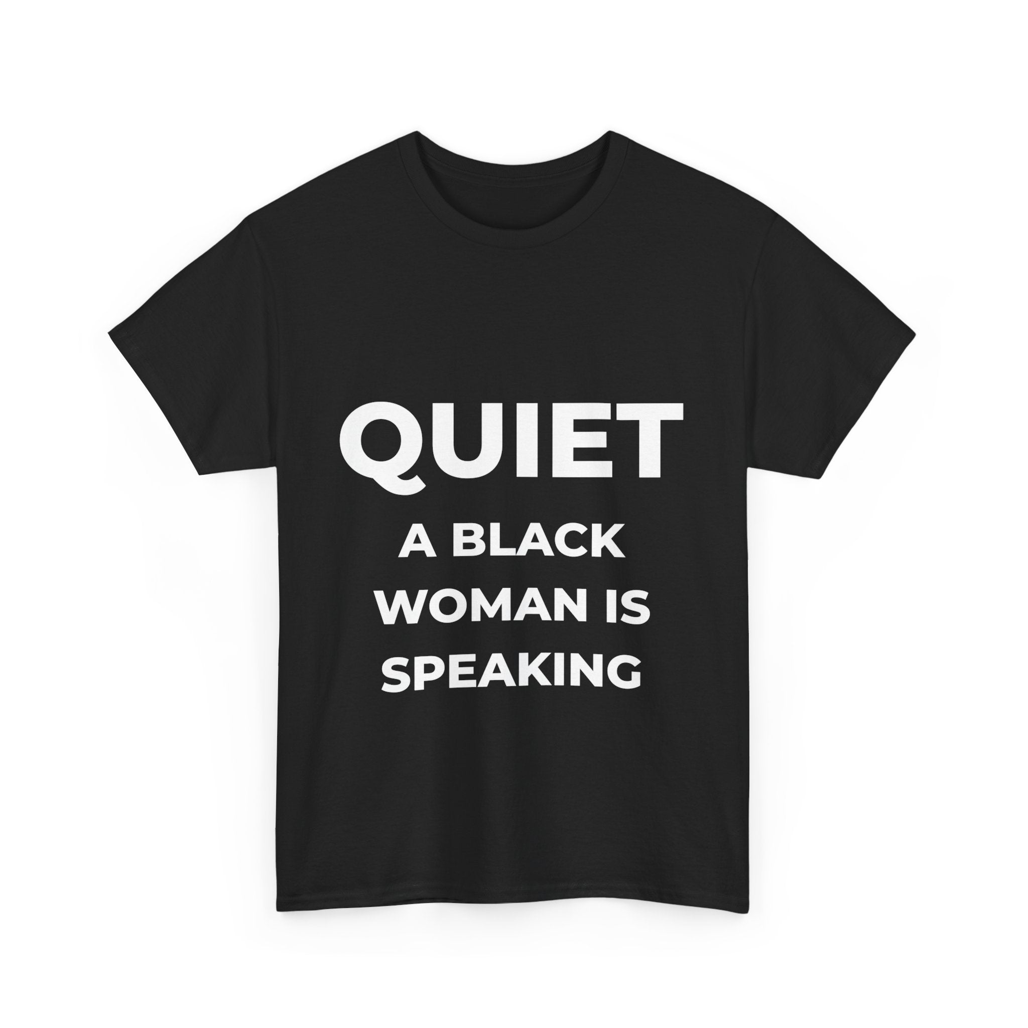 Quiet, a Black Woman Is Speaking – Funny Graphic Unisex T-Shirt